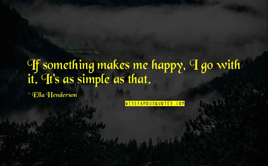 Something That Makes You Happy Quotes By Ella Henderson: If something makes me happy, I go with