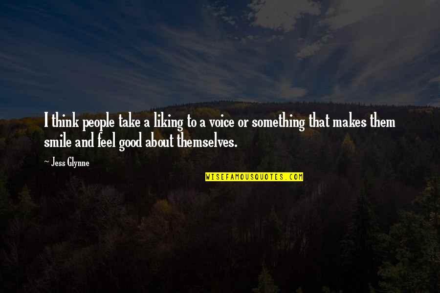 Something That Makes You Smile Quotes By Jess Glynne: I think people take a liking to a