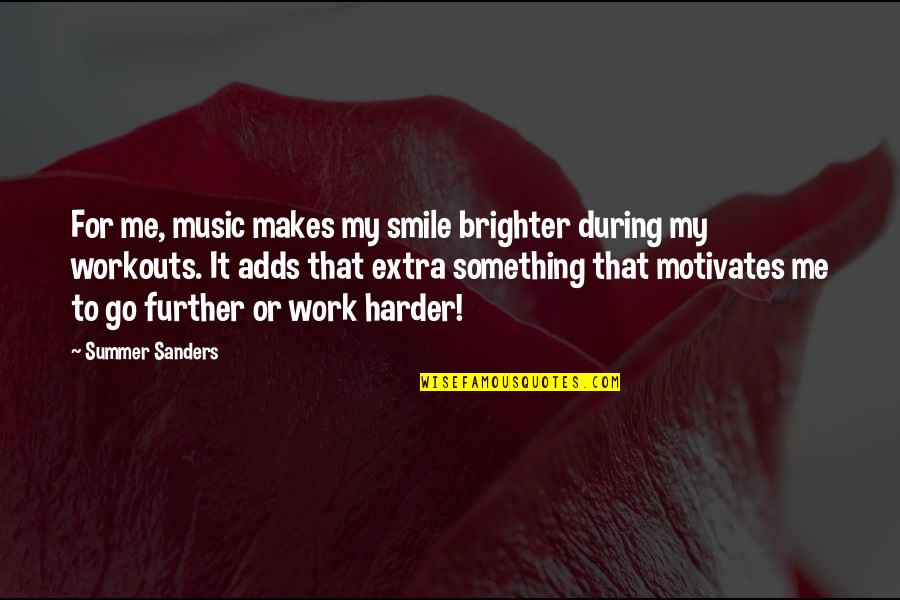 Something That Makes You Smile Quotes By Summer Sanders: For me, music makes my smile brighter during