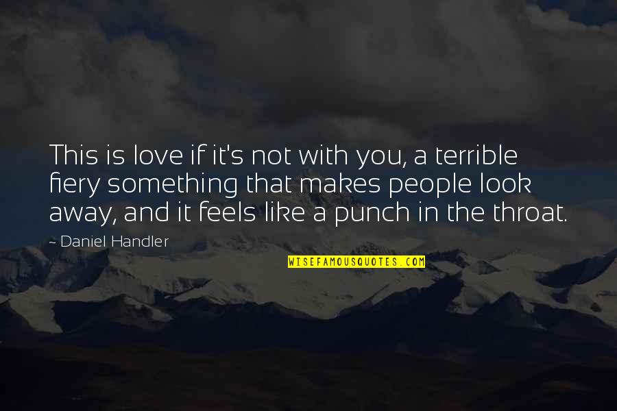 Something That You Love Quotes By Daniel Handler: This is love if it's not with you,