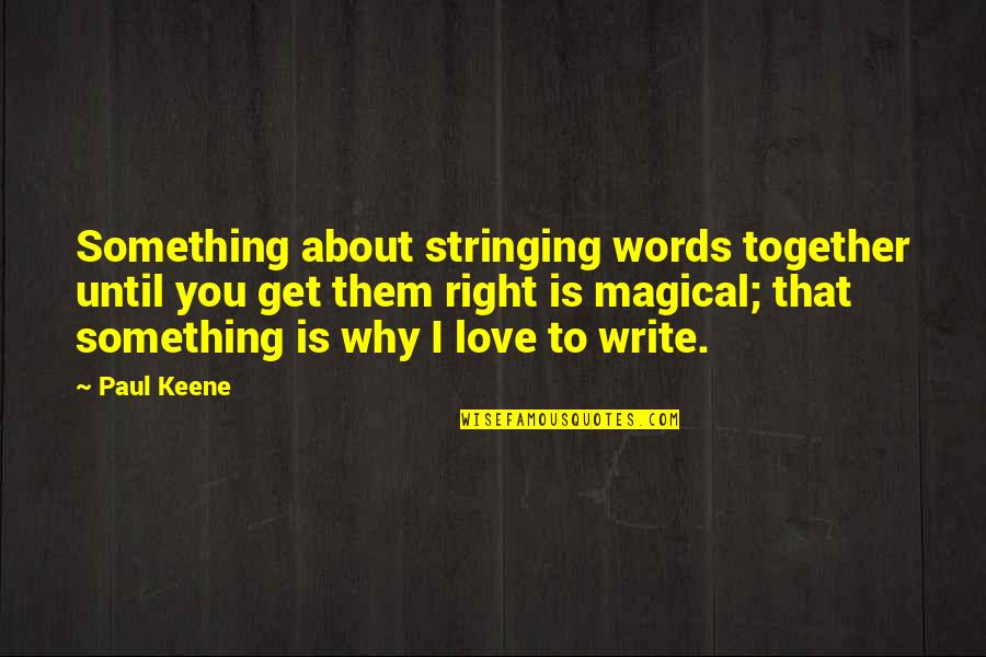 Something That You Love Quotes By Paul Keene: Something about stringing words together until you get