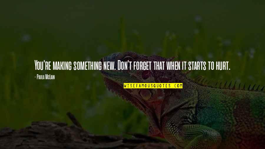 Something That You Love Quotes By Paula McLain: You're making something new. Don't forget that when