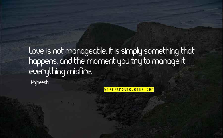 Something That You Love Quotes By Rajneesh: Love is not manageable, it is simply something