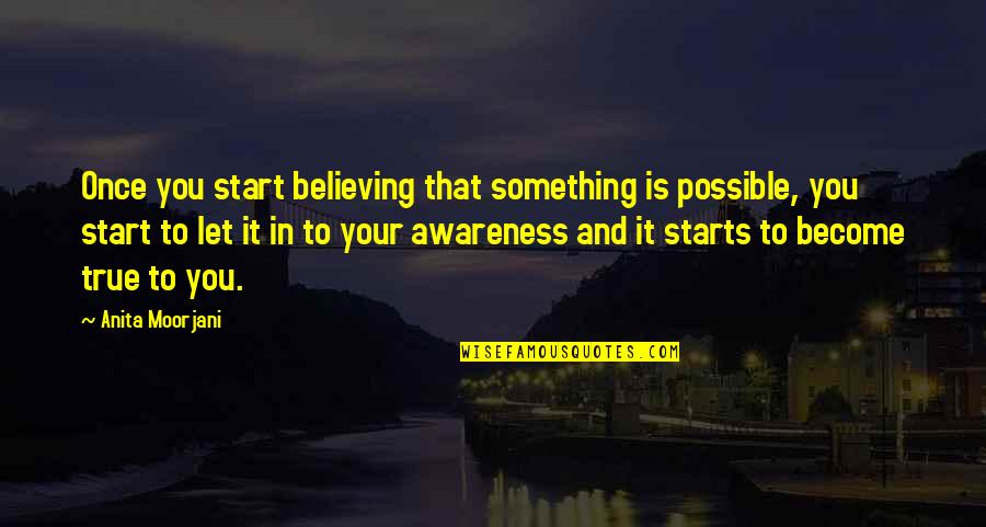 Something To Believe In Quotes By Anita Moorjani: Once you start believing that something is possible,