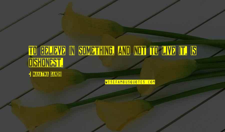 Something To Believe In Quotes By Mahatma Gandhi: To believe in something, and not to live