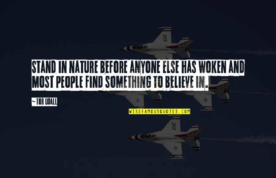 Something To Believe In Quotes By Tor Udall: Stand in nature before anyone else has woken