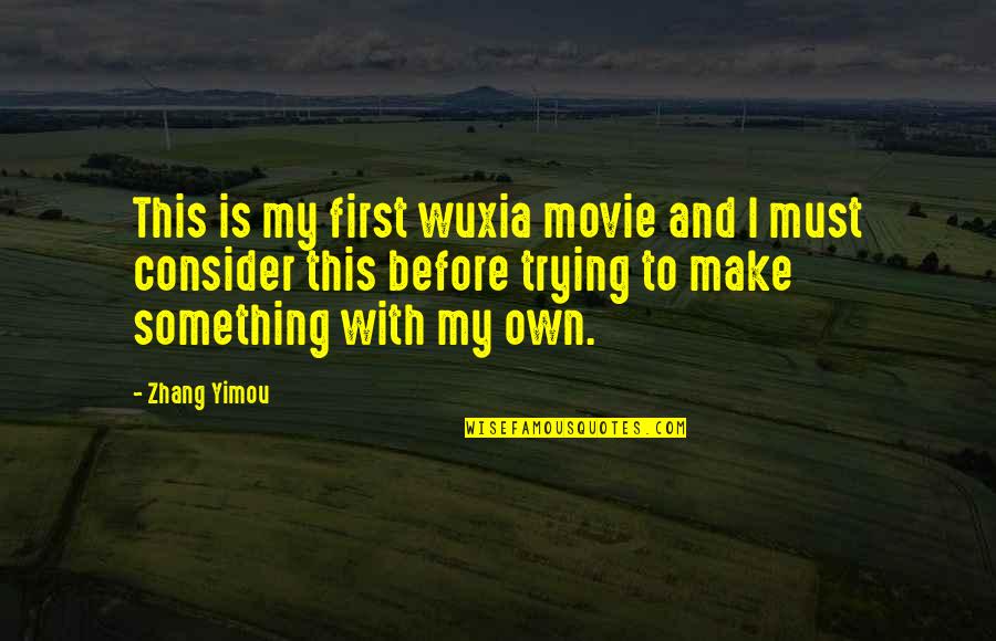 Something To Consider Quotes By Zhang Yimou: This is my first wuxia movie and I