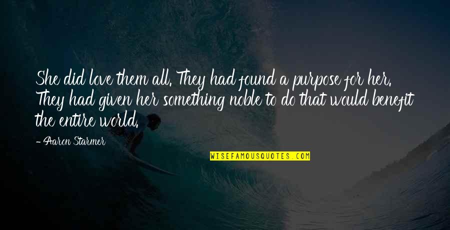 Something To Do Something To Love Quotes By Aaron Starmer: She did love them all. They had found Something To Do Something To Love Quotes By Aaron Starmer: She did love them all. They had found