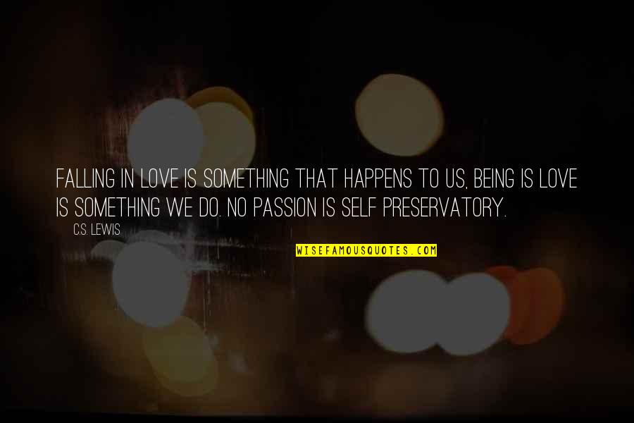 Something To Do Something To Love Quotes By C.S. Lewis: Falling in love is something that happens to Something To Do Something To Love Quotes By C.S. Lewis: Falling in love is something that happens to