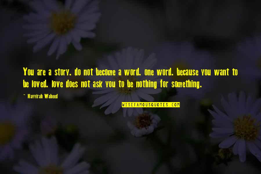 Something To Do Something To Love Quotes By Nayyirah Waheed: You are a story. do not become a Something To Do Something To Love Quotes By Nayyirah Waheed: You are a story. do not become a