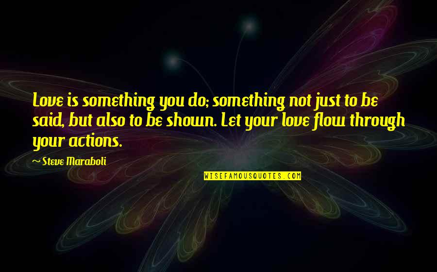 Something To Do Something To Love Quotes By Steve Maraboli: Love is something you do; something not just Something To Do Something To Love Quotes By Steve Maraboli: Love is something you do; something not just