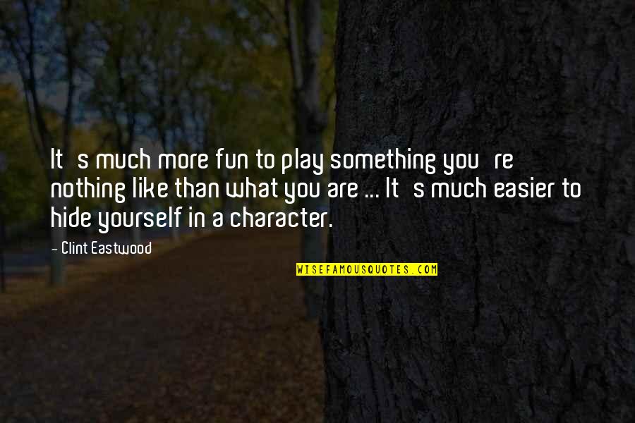 Something To Hide Quotes By Clint Eastwood: It's much more fun to play something you're