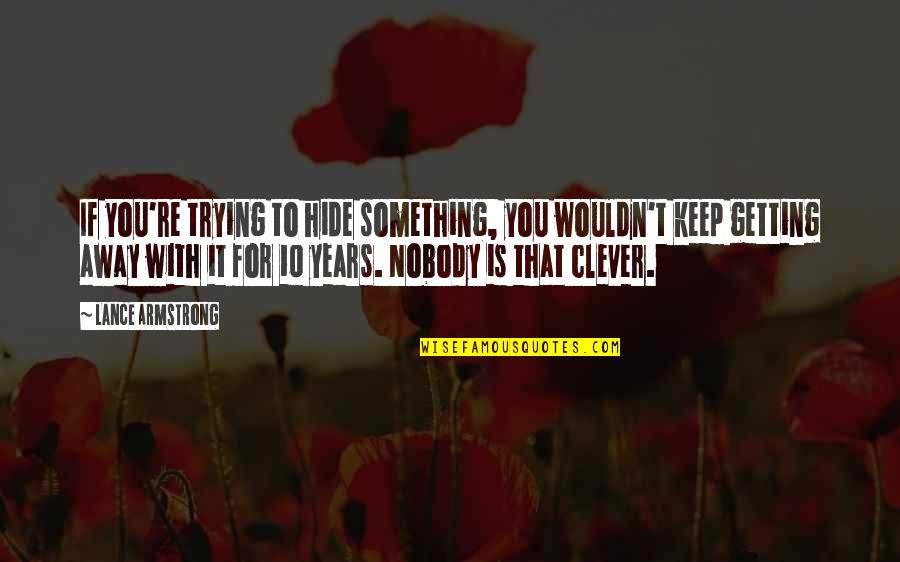 Something To Hide Quotes By Lance Armstrong: If you're trying to hide something, you wouldn't