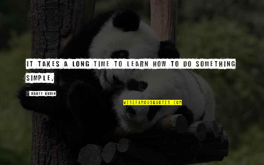 Something To Learn Quotes By Marty Rubin: It takes a long time to learn how