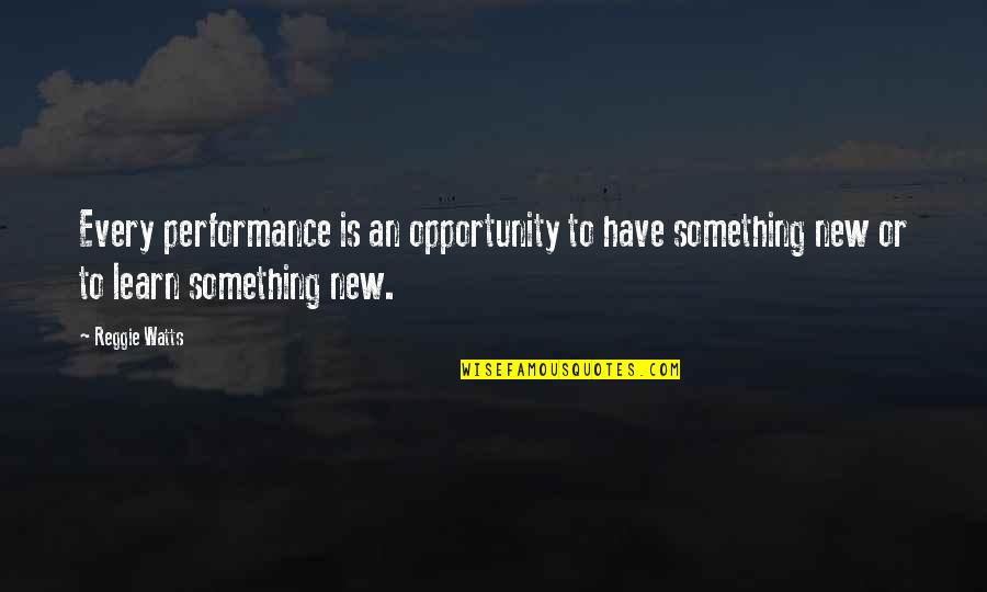 Something To Learn Quotes By Reggie Watts: Every performance is an opportunity to have something