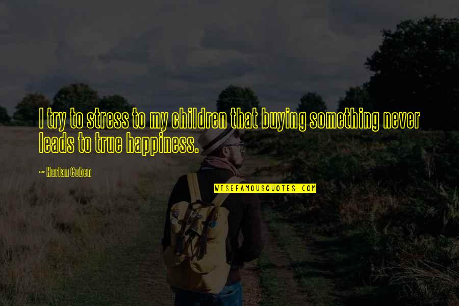 Something To My Something Quotes By Harlan Coben: I try to stress to my children that