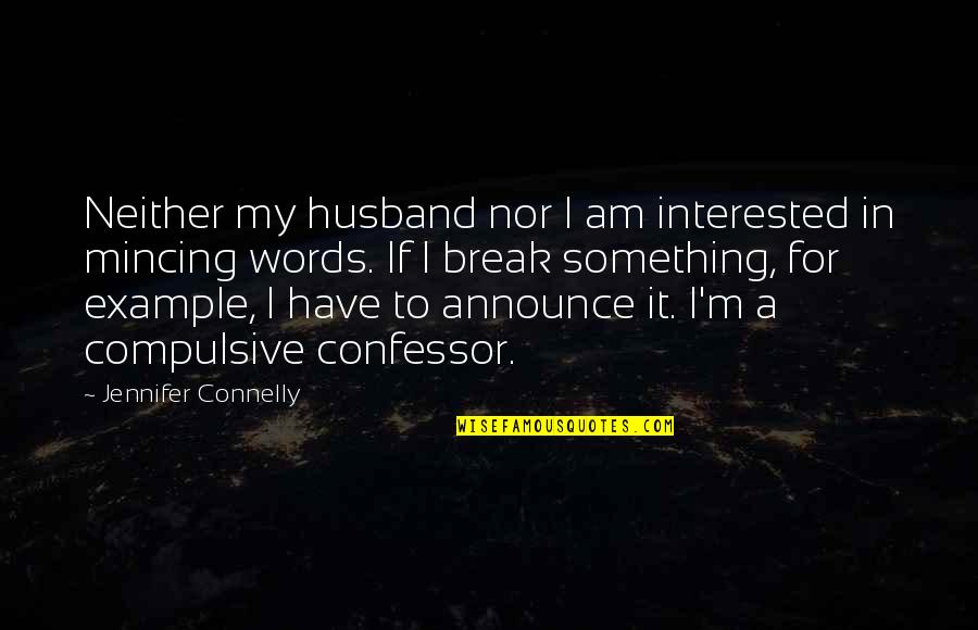 Something To My Something Quotes By Jennifer Connelly: Neither my husband nor I am interested in