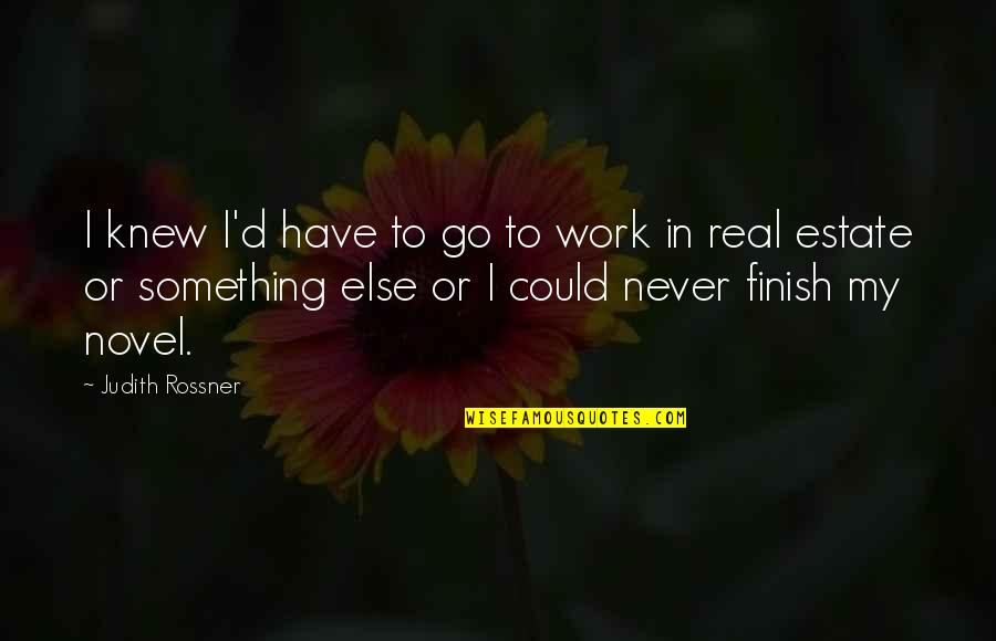 Something To My Something Quotes By Judith Rossner: I knew I'd have to go to work