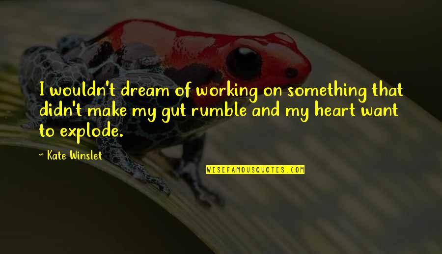 Something To My Something Quotes By Kate Winslet: I wouldn't dream of working on something that