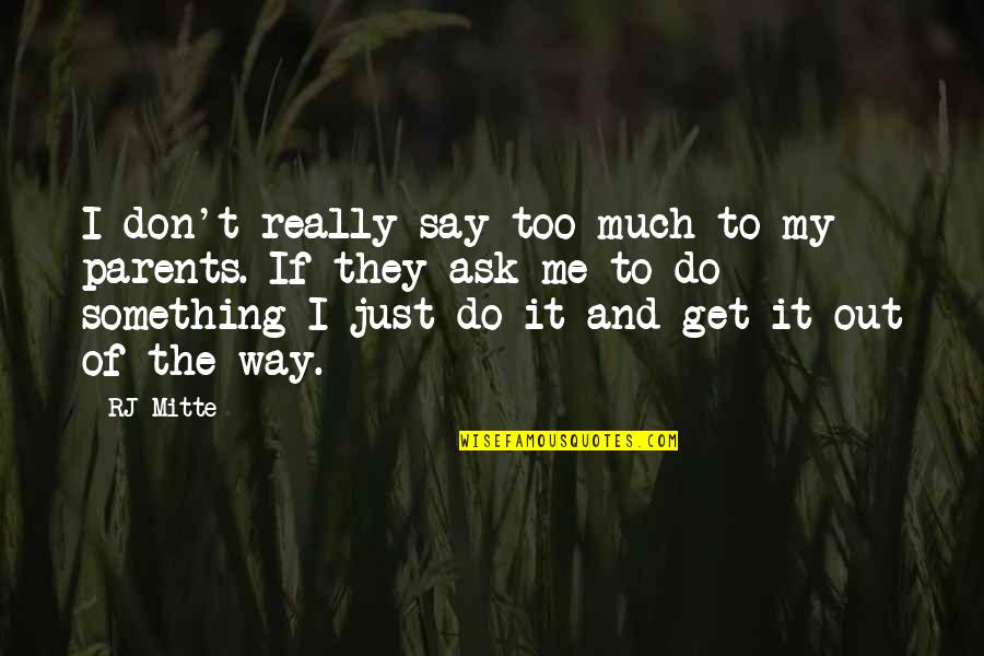 Something To My Something Quotes By RJ Mitte: I don't really say too much to my