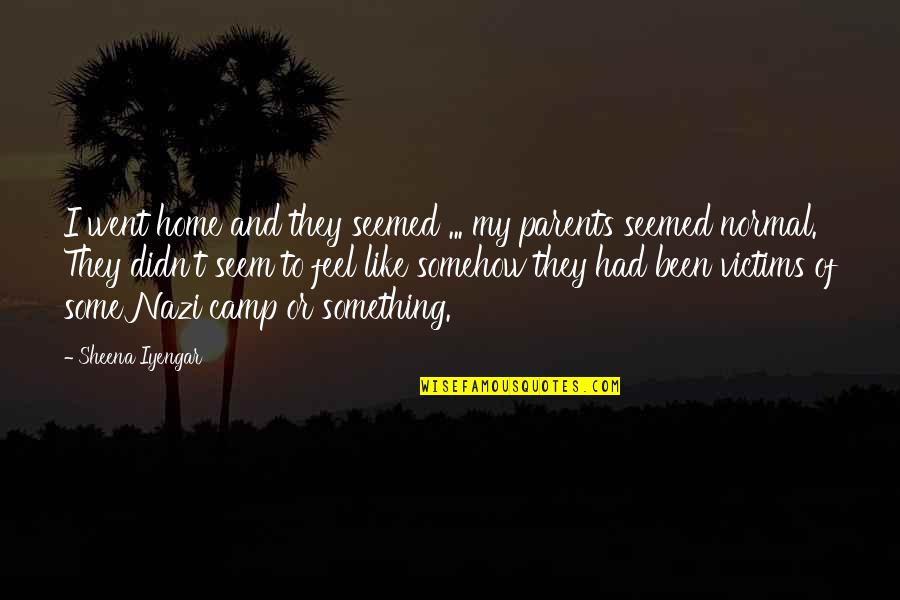 Something To My Something Quotes By Sheena Iyengar: I went home and they seemed ... my