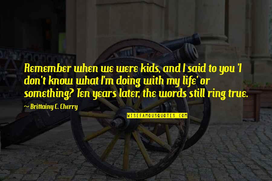 Something To Remember Quotes By Brittainy C. Cherry: Remember when we were kids, and I said