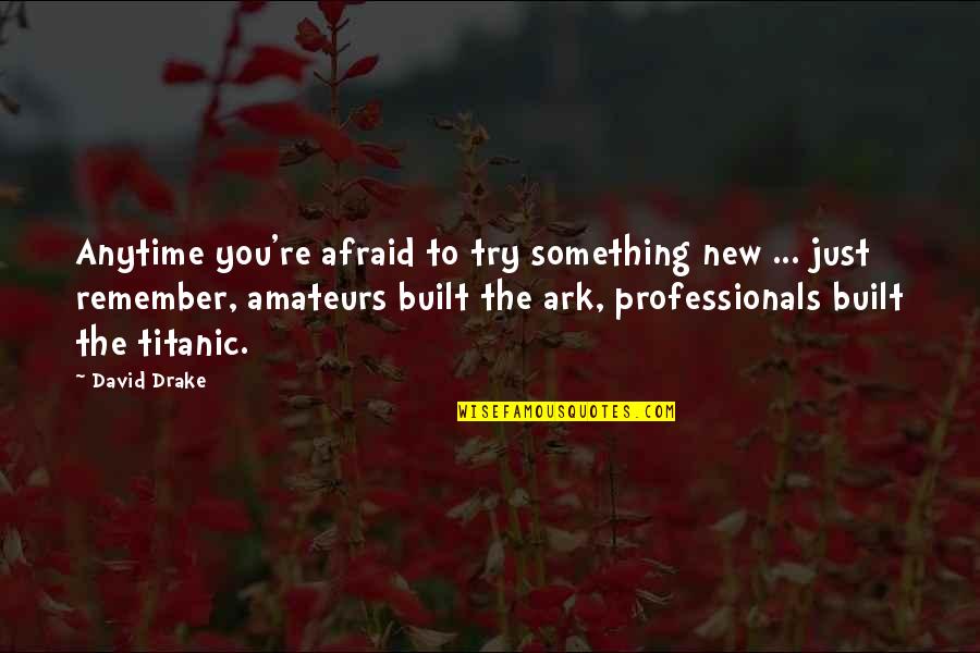 Something To Remember Quotes By David Drake: Anytime you're afraid to try something new ...