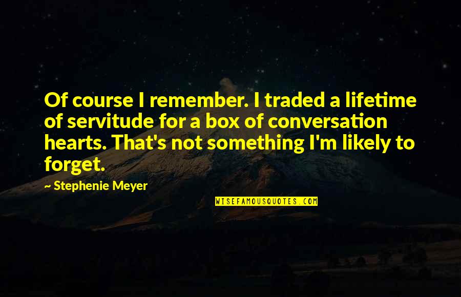 Something To Remember Quotes By Stephenie Meyer: Of course I remember. I traded a lifetime