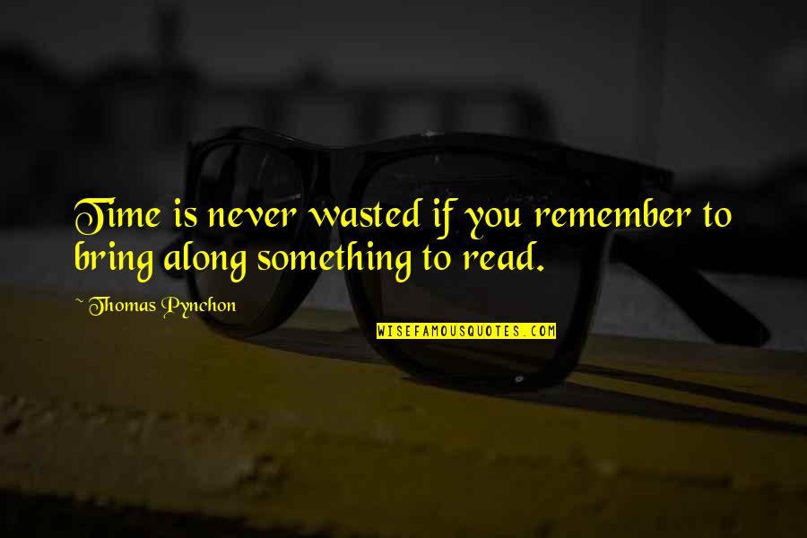 Something To Remember Quotes By Thomas Pynchon: Time is never wasted if you remember to