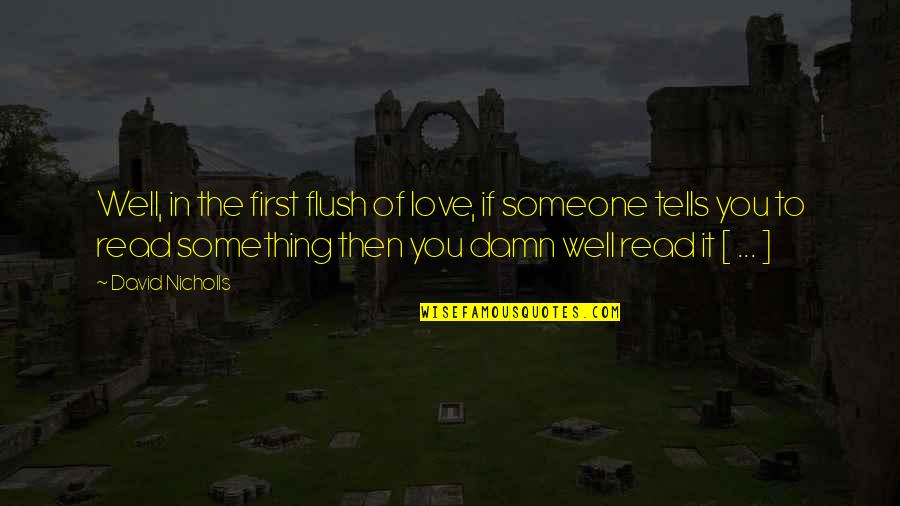 Something To Someone Quotes By David Nicholls: Well, in the first flush of love, if