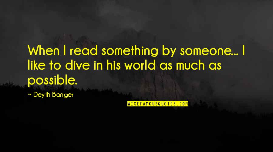 Something To Someone Quotes By Deyth Banger: When I read something by someone... I like