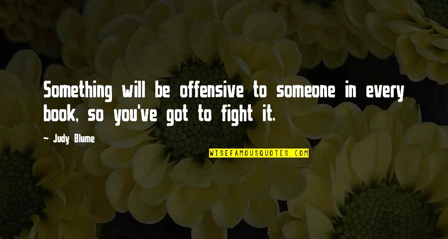 Something To Someone Quotes By Judy Blume: Something will be offensive to someone in every