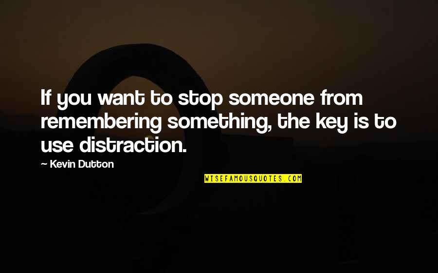 Something To Someone Quotes By Kevin Dutton: If you want to stop someone from remembering