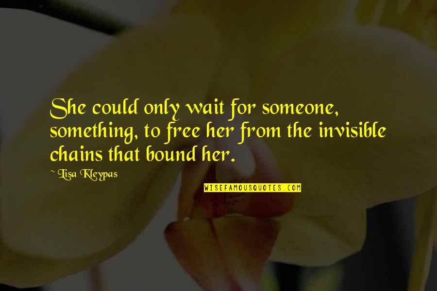 Something To Someone Quotes By Lisa Kleypas: She could only wait for someone, something, to