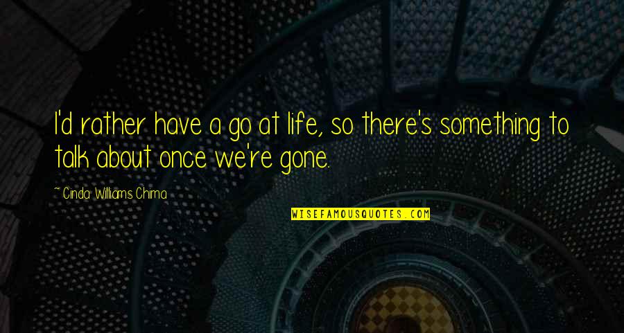 Something To Talk About Quotes By Cinda Williams Chima: I'd rather have a go at life, so