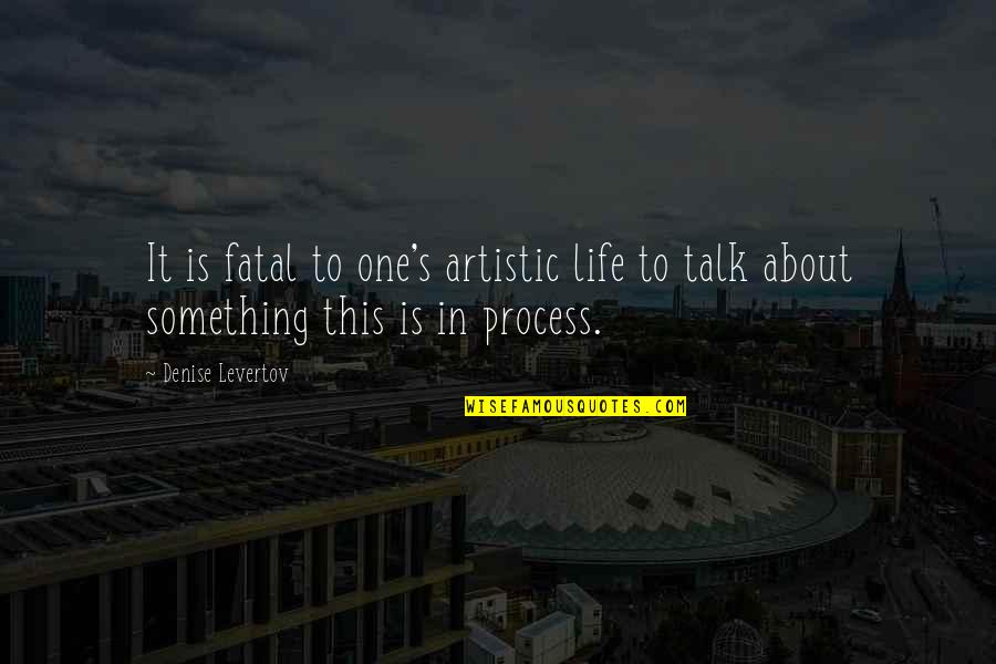 Something To Talk About Quotes By Denise Levertov: It is fatal to one's artistic life to