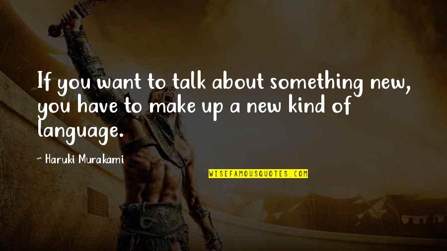Something To Talk About Quotes By Haruki Murakami: If you want to talk about something new,