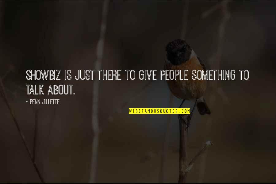 Something To Talk About Quotes By Penn Jillette: Showbiz is just there to give people something