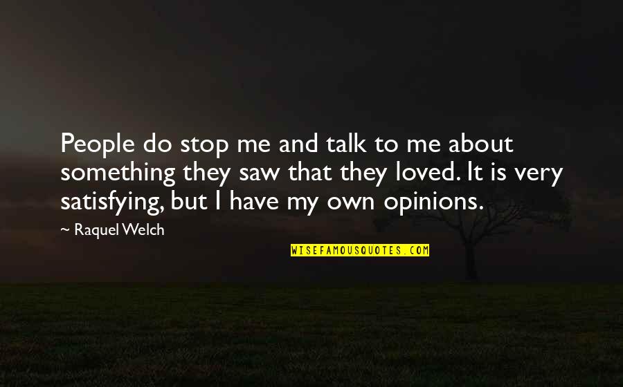 Something To Talk About Quotes By Raquel Welch: People do stop me and talk to me