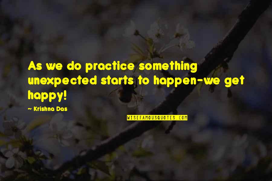 Something Unexpected Quotes By Krishna Das: As we do practice something unexpected starts to