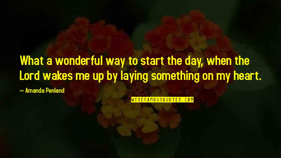 Something Wonderful Quotes By Amanda Penland: What a wonderful way to start the day,