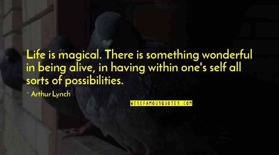 Something Wonderful Quotes By Arthur Lynch: Life is magical. There is something wonderful in