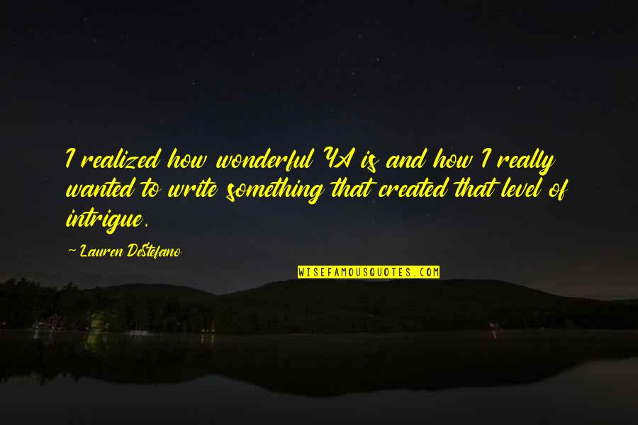 Something Wonderful Quotes By Lauren DeStefano: I realized how wonderful YA is and how