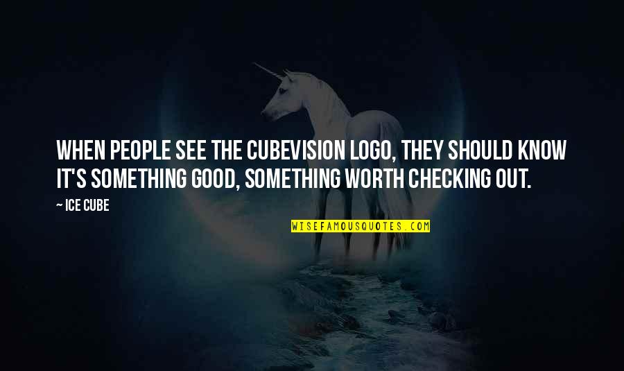 Something Worth It Quotes By Ice Cube: When people see the Cubevision logo, they should