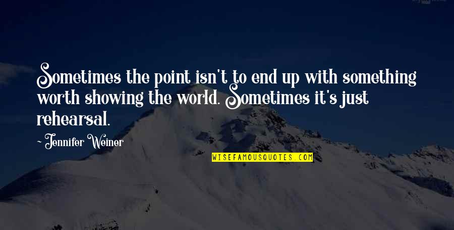 Something Worth It Quotes By Jennifer Weiner: Sometimes the point isn't to end up with
