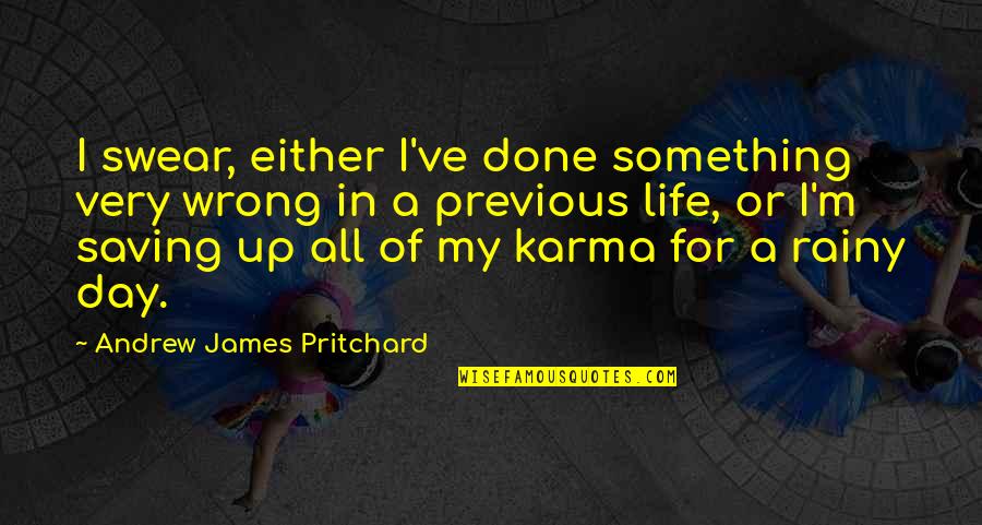 Something Wrong In Life Quotes By Andrew James Pritchard: I swear, either I've done something very wrong