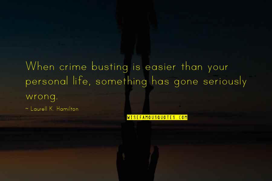 Something Wrong In Life Quotes By Laurell K. Hamilton: When crime busting is easier than your personal