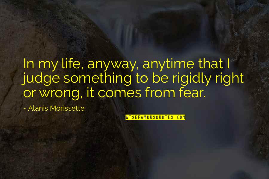 Something Wrong In My Life Quotes By Alanis Morissette: In my life, anyway, anytime that I judge