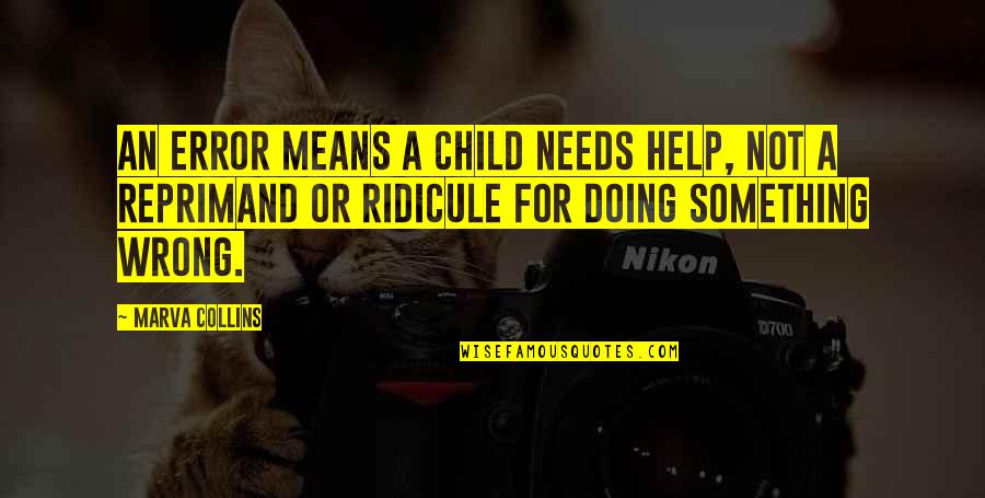 Something Wrong Quotes By Marva Collins: An error means a child needs help, not