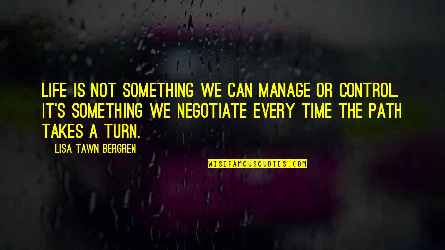 Something You Can't Control Quotes By Lisa Tawn Bergren: Life is not something we can manage or